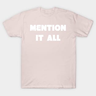 Mention It All T-Shirt